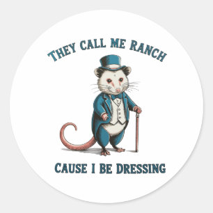 They Call Me Ranch Cause I Be Dressing Possum Classic Round Sticker