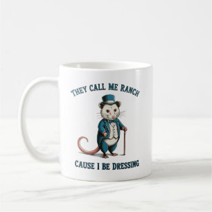 They Call Me Ranch Cause I Be Dressing Possum Coffee Mug