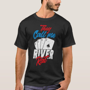 They Call Me River Rat  Poker Player T-Shirt
