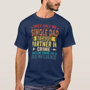 They Call Me Single Dad Funny Partner In Crime T-Shirt