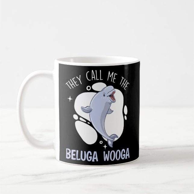 They Call Me The Beluga Wooga Animal Beluga Whale Coffee Mug (Left)