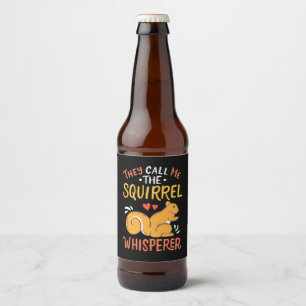 They Call Me The Squirrel Whisperer Beer Bottle Label