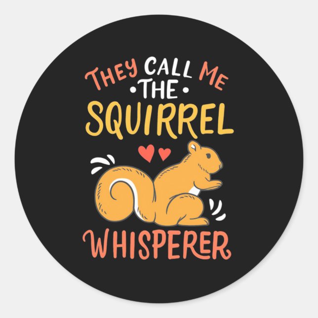 They Call Me The Squirrel Whisperer Classic Round Sticker (Front)