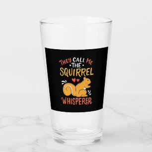 They Call Me The Squirrel Whisperer Glass