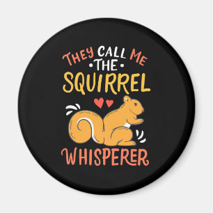 They Call Me The Squirrel Whisperer Magnet