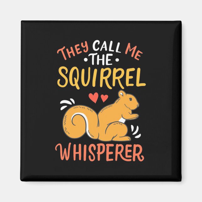 They Call Me The Squirrel Whisperer Magnet (Front)