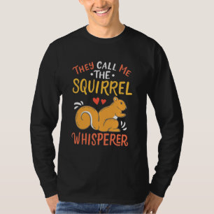 They Call Me The Squirrel Whisperer T-Shirt
