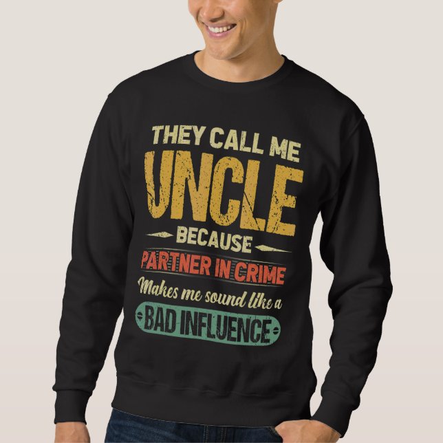 They Call Me Uncle Because Partner In Crime Father Sweatshirt (Front)