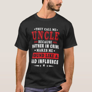 They Call Me Uncle Because Pner In Crime Fathers D T-Shirt