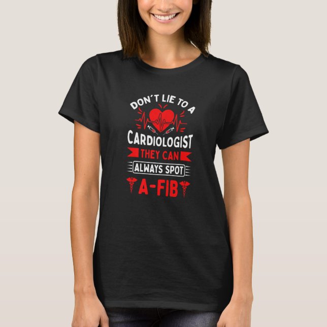 They Can Spot A Fib  Cardiology Cardiologist Heart T-Shirt (Front)