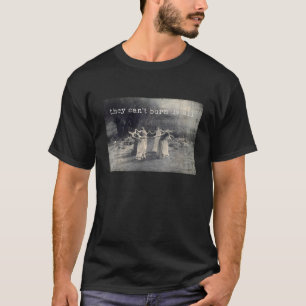 They Can t Burn Us All Funny Meme Witch T-Shirt