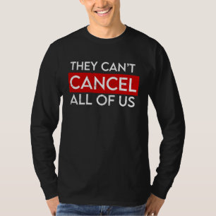 They Can't Cancel us all Anti Cancel Culture Anti T-Shirt