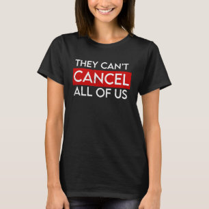 They Can't Cancel us all Anti Cancel Culture Anti T-Shirt