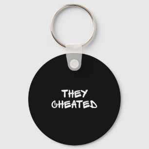 They Cheated Sarcastic Funny Key Ring