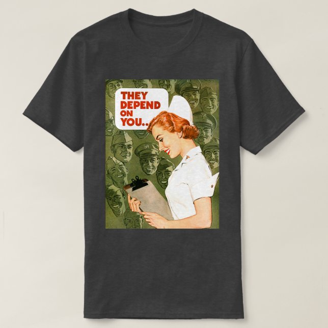 They depend on you Nurse war propaganda poster T-Shirt (Design Front)