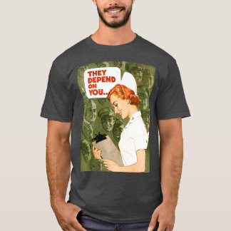 They depend on you Nurse war propaganda poster T-Shirt