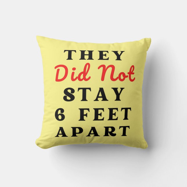 THEY DID NOT STAY 6 FEET APART CUSHION (Front)