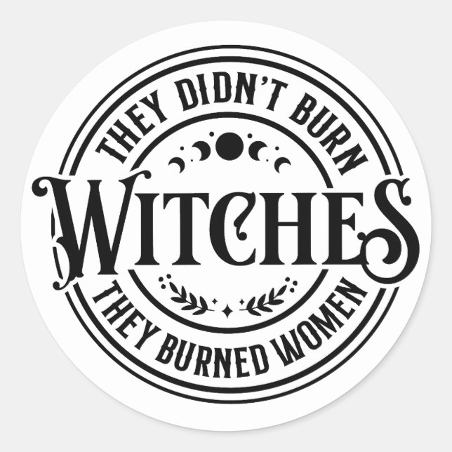 They Didn't Burn Witches  Classic Round Sticker (Front)