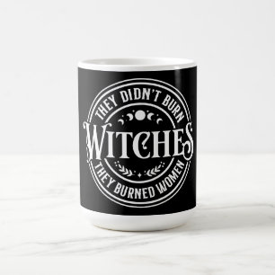They Didn't Burn Witches Coffee Mug