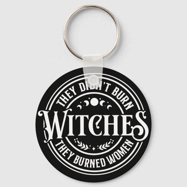 They Didn't Burn Witches  Key Ring (Front)
