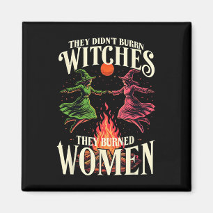 They Didn't Burn Witches Pink And Green Feminist H Magnet