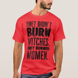They didn't burn witches T-Shirt