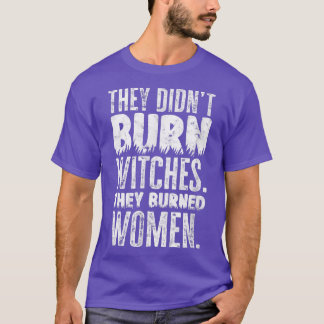 They didn't burn witches T-Shirt