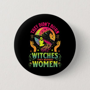 They Didn't Burn Witches They Burned Women Feminis 6 Cm Round Badge