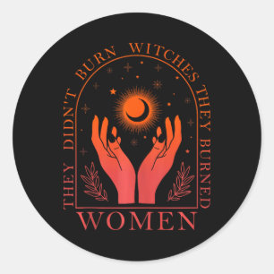 They Didn't Burn Witches They Burned Women Feminis Classic Round Sticker