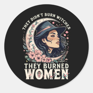 They Didn't Burn Witches They Burned Women Feminis Classic Round Sticker