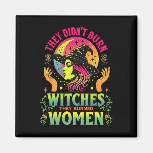 They Didn't Burn Witches They Burned Women Feminis Magnet