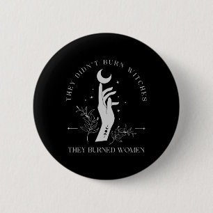 They Didn't Burn Witches They Burned Women Hallowe 6 Cm Round Badge