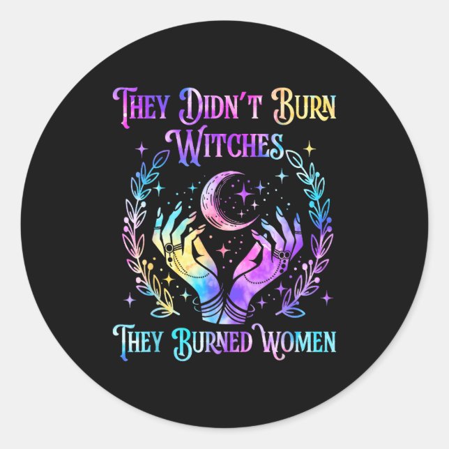 They Didn't Burn Witches They Burned Women Hallowe Classic Round Sticker (Front)