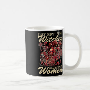 They Didn't Burn Witches They Burned Women Hallowe Coffee Mug