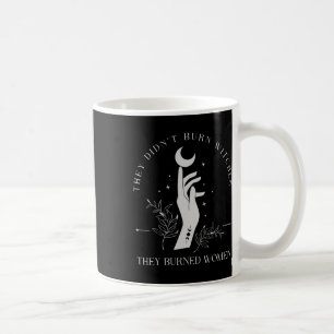 They Didn't Burn Witches They Burned Women Hallowe Coffee Mug