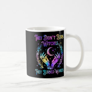 They Didn't Burn Witches They Burned Women Hallowe Coffee Mug
