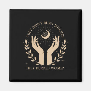They Didn't Burn Witches They Burned Women Hallowe Magnet