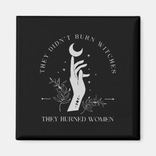 They Didn't Burn Witches They Burned Women Hallowe Magnet
