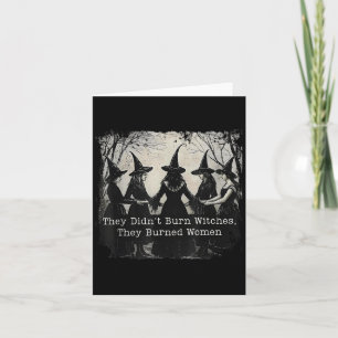 They Didnt Burn Witches They Burned Women Hallowee Card
