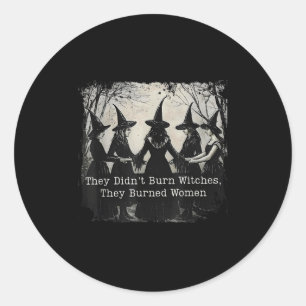 They Didnt Burn Witches They Burned Women Hallowee Classic Round Sticker