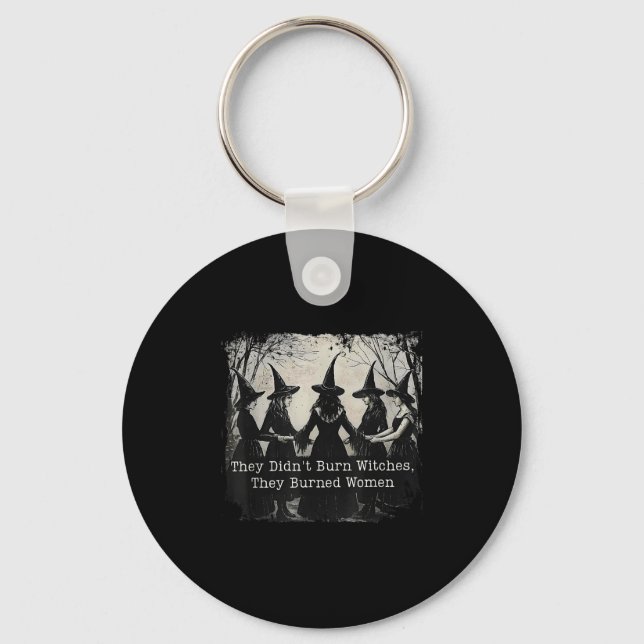 They Didnt Burn Witches They Burned Women Hallowee Key Ring (Front)
