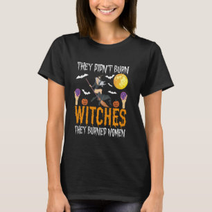 They Didn't Burn Witches They Burned Women Happy H T-Shirt