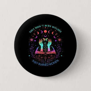 They Didnt Burn Witches They Burned Women Power Ha 6 Cm Round Badge