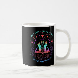 They Didnt Burn Witches They Burned Women Power Ha Coffee Mug