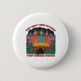 They Didn't Burn Witches They Burned Women Sticker 6 Cm Round Badge
