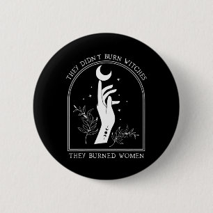 They Didn't Burn Witches They Burned Women Witch H 6 Cm Round Badge