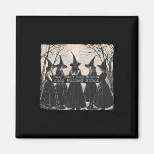 They Didn't Burn Witches They Burned Women Witch H Magnet