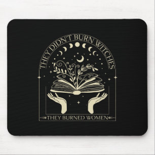 They Didn't Burn Witches They Burned Women Witch H Mouse Pad