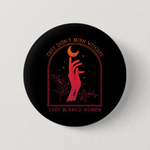 They Didn't Burn Witches They Burned Women Witchy 6 Cm Round Badge