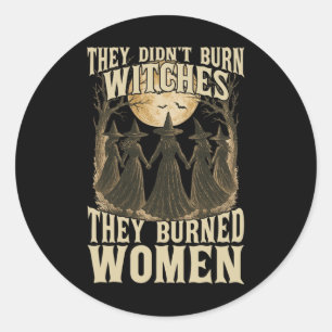 They Didn't Burn Witches They Burned Women Witchy Classic Round Sticker